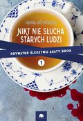 Kryminał, sensacja, thriller: Nikt nie słucha starych ludzi. Prywatne śledztwo Agaty Brok cz. 1 - ebook
