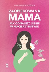 : Zaopiekowana mama. Jak odnaleźć siebie w macierzyństwie - audiobook