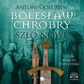 Bolesław Chrobry. Szło nowe - audiobook
