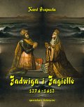 Jadwiga i Jagiełło 1374-1413 - opowiadanie historyczne - ebook