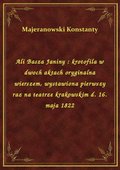 ebooki: Ali Basza Janiny : krotofila w dwoch aktach oryginalna wierszem, wystawiona pierwszy raz na teatrze krakowskim d. 16. maja 1822 - ebook