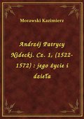 Andrzéj Patrycy Nidecki. Cz. 1, (1522-1572) : jego życie i dzieła - ebook
