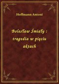 Bolesław Śmiały : tragedia w pięciu aktach - ebook