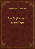Bracia Goncourt. Psychologia - ebook