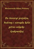 ebooki: Do historyi projektu, budowy i zarządu kolei górno-szląsko-krakowskiej - ebook