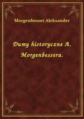 Dumy historyczne A. Morgenbessera. - ebook