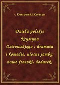 Dzieła polskie Krystyna Ostrowskiego : dramata i komedie, ulotne jamby, nowe fraszki, dodatek. - ebook