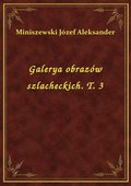Galerya obrazów szlacheckich. T. 3 - ebook
