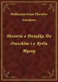 Historia o Dziadku Do Orzechów i o Królu Myszy - ebook