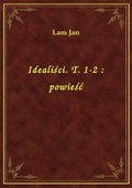 Idealiści. T. 1-2 : powieść - ebook