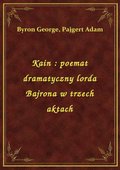 Kain : poemat dramatyczny lorda Bajrona w trzech aktach - ebook