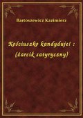 Kościuszko kandyduje! : (żarcik satyryczny) - ebook