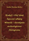 Krakof i Olof dwaj bajeczni władcy Wawelu : dociekanie archeologiczno filologiczne - ebook