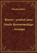 Krewni : powieść pana Józefa Korzeniowskiego : recenzya - ebook