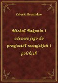 Michał Bakunin i odezwa jego do przyjaciół rossyjskich i polskich - ebook