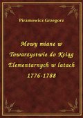 Mowy miane w Towarzystwie do Ksiąg Elementarnych w latach 1776-1788 - ebook