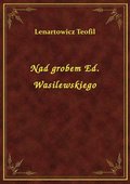 Nad grobem Ed. Wasilewskiego - ebook