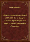 Notatki i uwagi pisane w latach 1900-1906. Cz. 1, Uwagi o "Lelewelu" Wyspiańskiego oraz uwagi o "Samuelu Zborowskim" Słowackiego - ebook