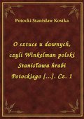 O sztuce u dawnych, czyli Winkelman polski Stanisława hrabi Potockiego [...]. Cz. 1 - ebook