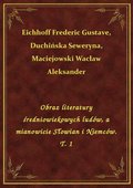 Obraz literatury średniowiekowych ludów, a mianowicie Słowian i Niemców. T. 1 - ebook