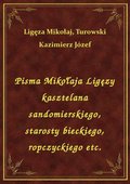 Pisma Mikołaja Ligęzy kasztelana sandomierskiego, starosty bieckiego, ropczyckiego etc. - ebook