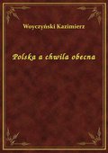 Polska a chwila obecna - ebook