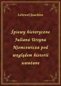 Śpiewy historyczne Juliana Ursyna Niemcewicza pod względem historii uważane - ebook