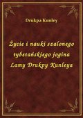 Darmowe ebooki: Życie i nauki szalonego tybetańskiego jogina Lamy Drukpy Kunleya - ebook
