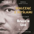 audiobooki: Walcząc z myślami. Aforyzmy Bruce'a Lee w życiu codziennym - audiobook