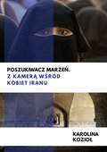Poszukiwacz marzeń. Z kamerą wśród kobiet Iranu - ebook