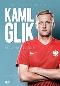 Dokument, literatura faktu, reportaże, biografie: Kamil Glik. Liczy się charakter. Autoryzowana biografia - ebook