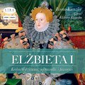 audiobooki: Elżbieta I. Królowa dziewica, jej rywalki i faworyci - audiobook