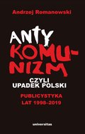 Antykomunizm, czyli upadek Polski. Publicystyka lat 1998-2019 - ebook