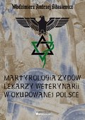 Martyrologia Żydów lekarzy weterynarii w okupowanej Polsce - ebook