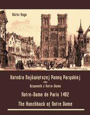 : Katedra Najświętszej Panny Paryskiej. Dzwonnik z Notre-Dame - Notre-Dame de Paris 1482. The Hunchback of Notre Dame - ebook
