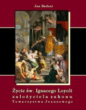 : Życie św. Ignacego Loyoli założyciela zakonu Towarzystwa Jezusowego - ebook