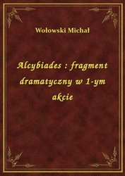 : Alcybiades : fragment dramatyczny w 1-ym akcie - ebook
