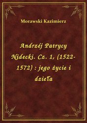 : Andrzéj Patrycy Nidecki. Cz. 1, (1522-1572) : jego życie i dzieła - ebook