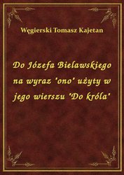 : Do Józefa Bielawskiego na wyraz "ono" użyty w jego wierszu "Do króla" - ebook
