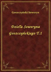 : Dzieła Seweryna Goszczyńskiego T.1 - ebook