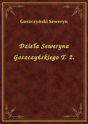 : Dzieła Seweryna Goszczyńskiego T. 2. - ebook