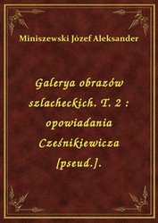 : Galerya obrazów szlacheckich. T. 2 : opowiadania Cześnikiewicza [pseud.]. - ebook