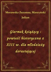 : Giermek książęcy : powieść historyczna z XIII w. dla młodzieży dorastającej - ebook