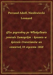 : Głos pogrzebny po Władysławie jenerale Zamoyskim : kazanie w kościele Oratorianów we czwartek 30 stycznia 1868 - ebook