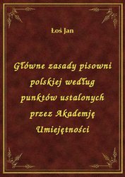 : Główne zasady pisowni polskiej według punktów ustalonych przez Akademję Umiejętności - ebook