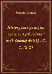 : Historyczne pamiątki znamienitych rodzin i osób dawnej Polski . T. 2, [R-Z] - ebook
