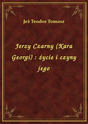 : Jerzy Czarny (Kara Georgi) : życie i czyny jego - ebook