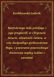 : Konfederacya ludu polskiego i jego przyjaciół, w Chrystusie Jezusie, zbawicielu świata, w celu doskonałego posłuszeństwa Bogu, i popierania powszechnego braterstwa między ludźmi i narodami - ebook