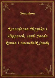 : Ksenofonta Hippika i Hipparch, czyli Jazda konna i naczelnik jazdy - ebook