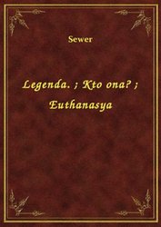 : Legenda.. Kto ona?. Euthanasya - ebook